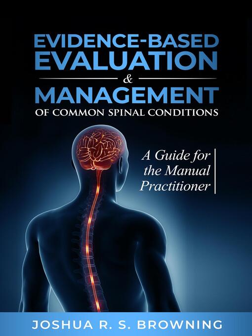 Title details for Evidence-Based Evaluation & Management of Common Spinal Conditions by Joshua R. S. Browning - Available